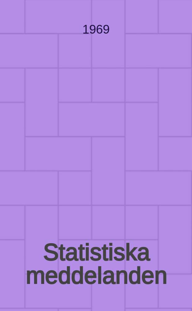 Statistiska meddelanden : Utg.: Statistiska centralbyrån. 1969, №57