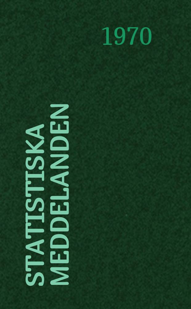 Statistiska meddelanden : Utg.: Statistiska centralbyrån. 1970, №6