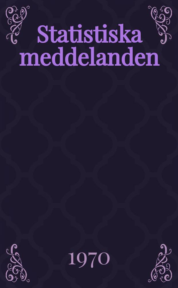 Statistiska meddelanden : Utg.: Statistiska centralbyrån. 1970, №27