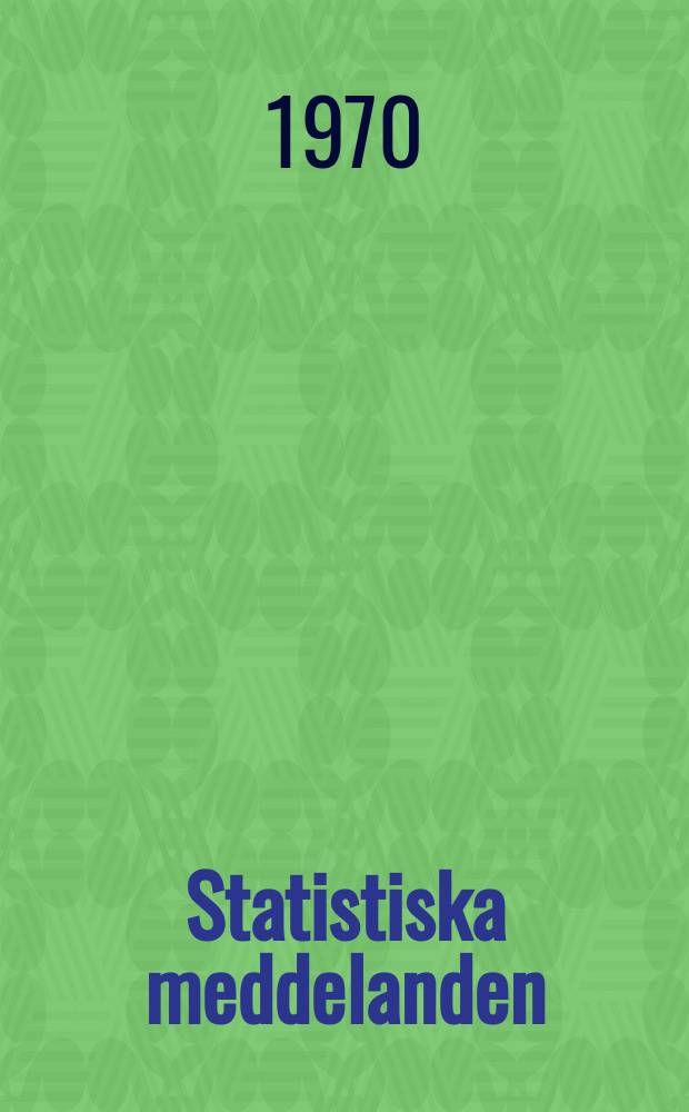 Statistiska meddelanden : Utg.: Statistiska centralbyrån. 1970, №32
