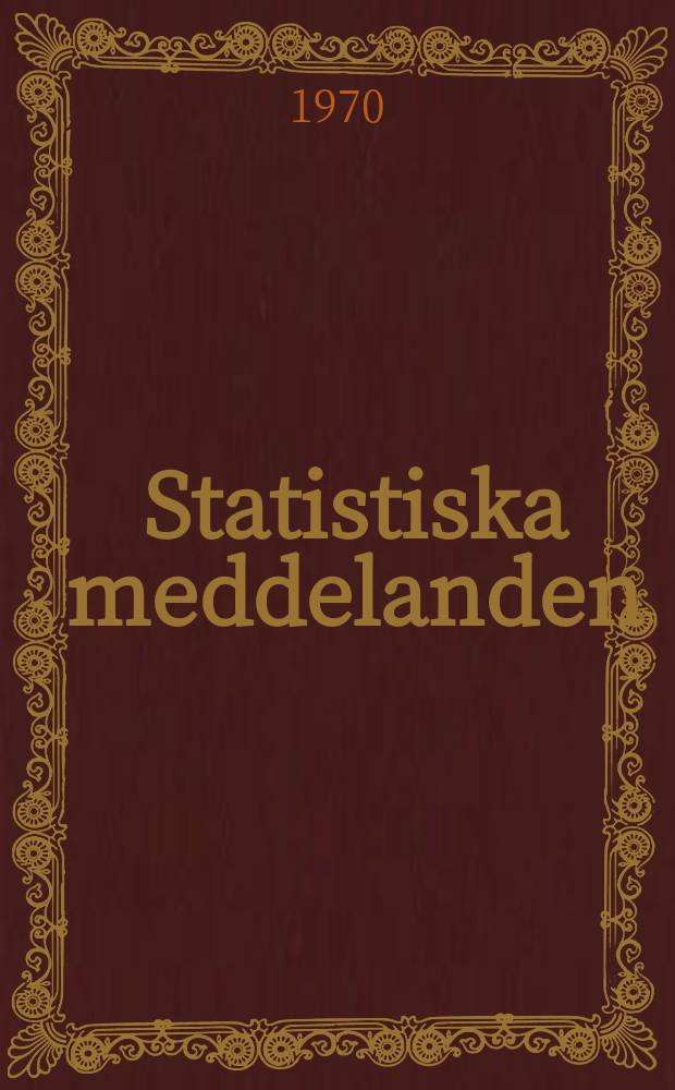 Statistiska meddelanden : Utg.: Statistiska centralbyrån. 1970, №37