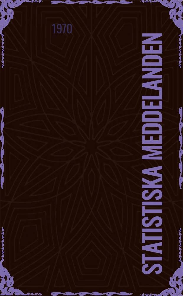 Statistiska meddelanden : Utg.: Statistiska centralbyrån. 1970, №46