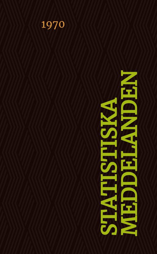 Statistiska meddelanden : Utg.: Statistiska centralbyrån. 1970, №57