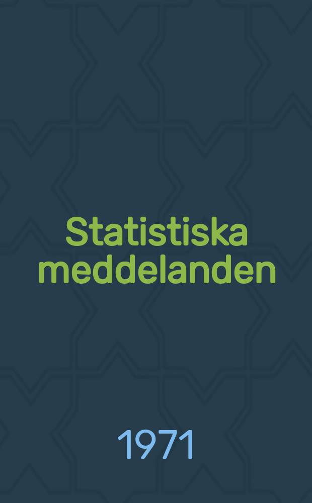 Statistiska meddelanden : Utg.: Statistiska centralbyrån. 1971, №15