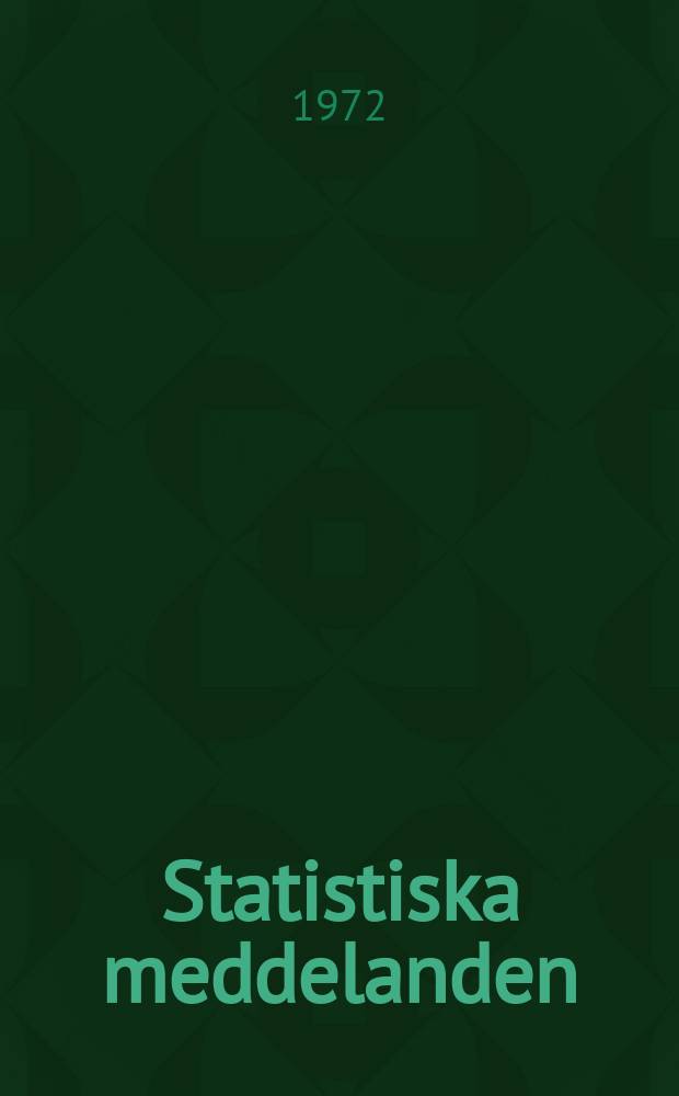 Statistiska meddelanden : Utg.: Statistiska centralbyrån. 1972, №10