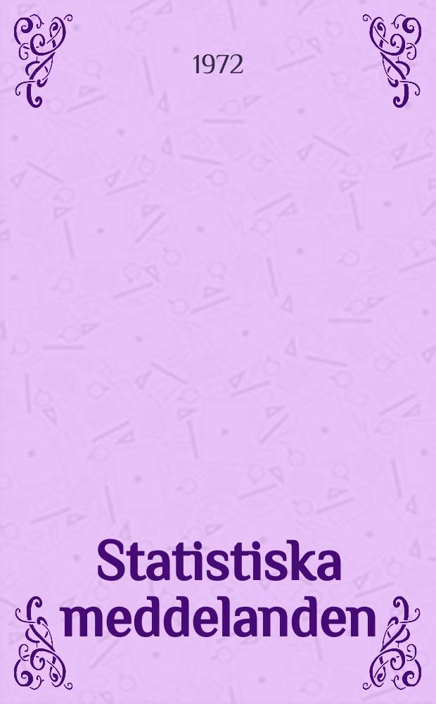 Statistiska meddelanden : Utg.: Statistiska centralbyrån. 1972, №16