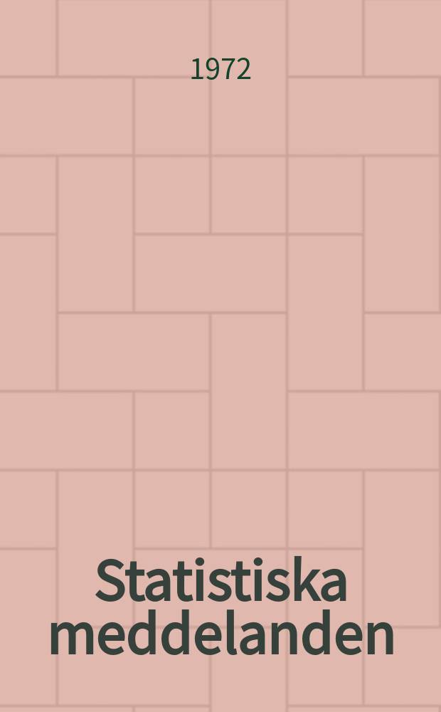 Statistiska meddelanden : Utg.: Statistiska centralbyrån. 1972, №42