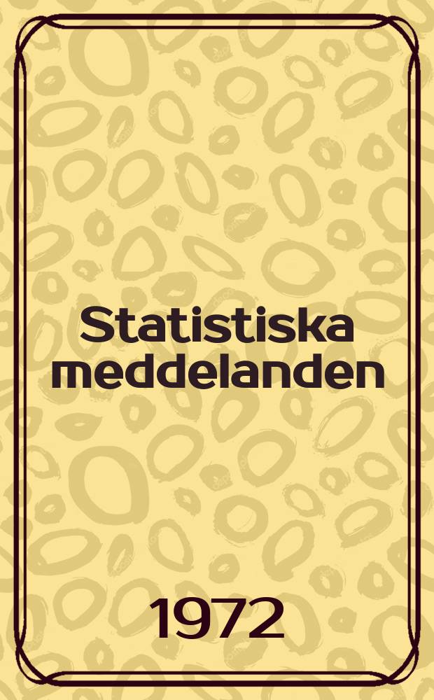 Statistiska meddelanden : Utg.: Statistiska centralbyrån. 1972, №48