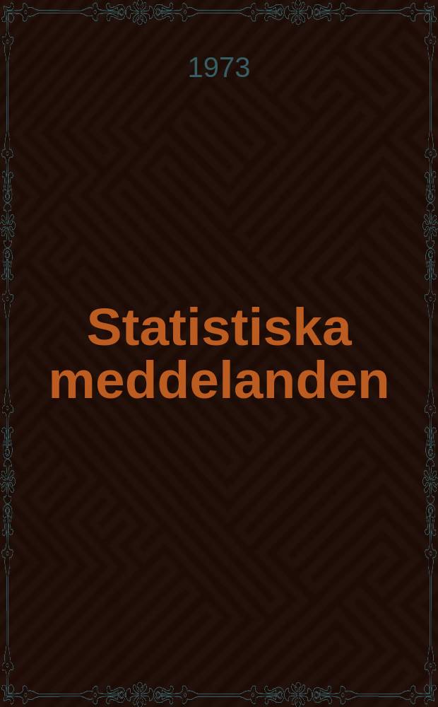 Statistiska meddelanden : Utg.: Statistiska centralbyrån. 1973, №9