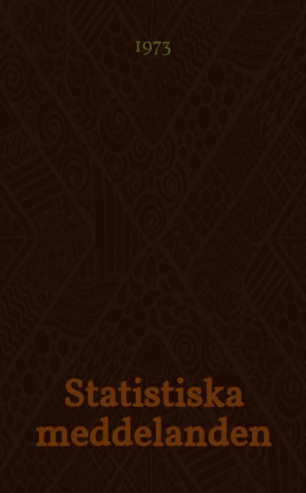 Statistiska meddelanden : Utg.: Statistiska centralbyrån. 1973, №21