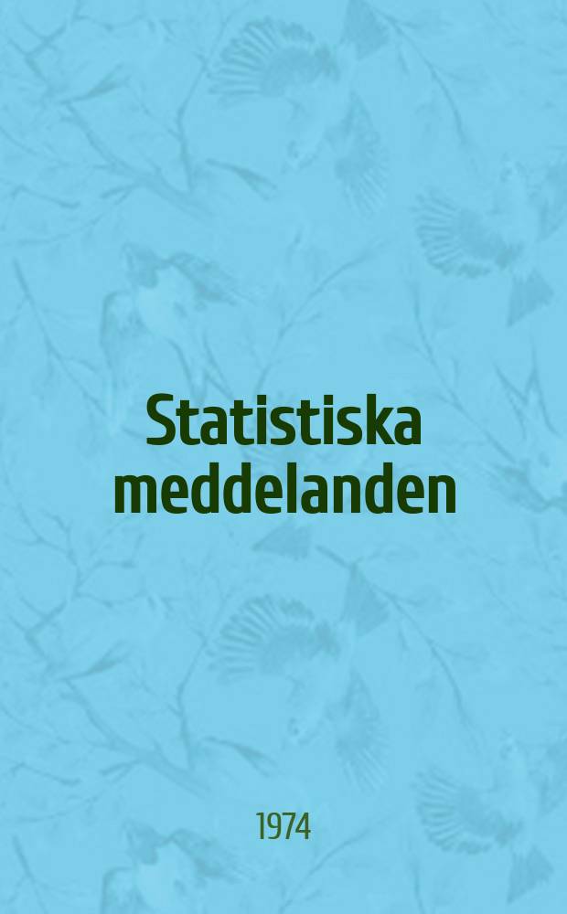 Statistiska meddelanden : Utg.: Statistiska centralbyrån. 1974, №14