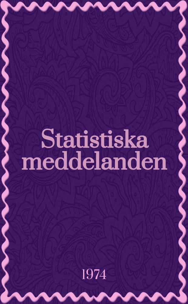 Statistiska meddelanden : Utg.: Statistiska centralbyrån. 1974, №38
