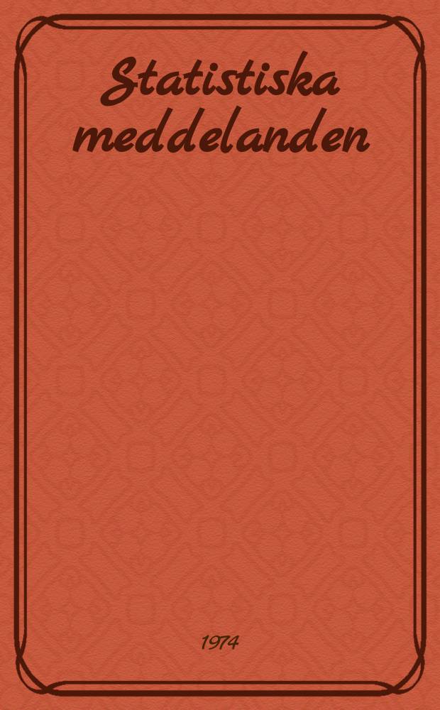 Statistiska meddelanden : Utg.: Statistiska centralbyrån. 1974, №42