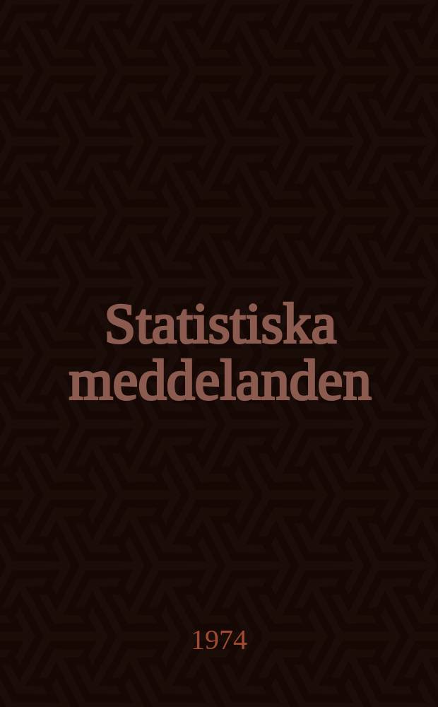 Statistiska meddelanden : Utg.: Statistiska centralbyrån. 1974, №48