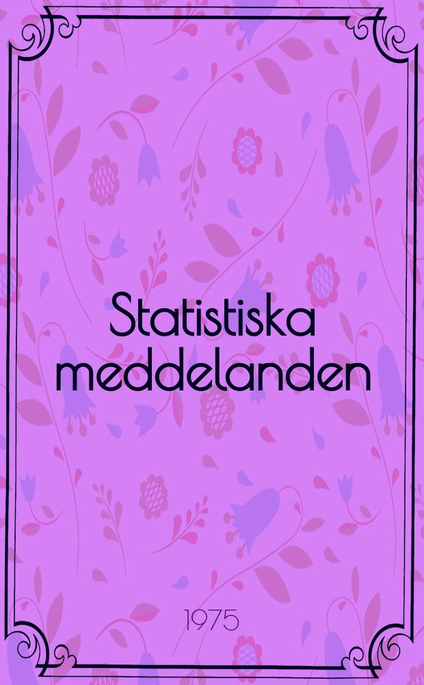 Statistiska meddelanden : Utg.: Statistiska centralbyrån. 1975, №4