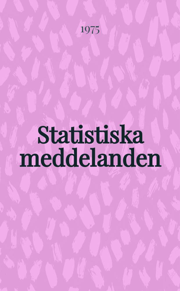 Statistiska meddelanden : Utg.: Statistiska centralbyrån. 1975, №14