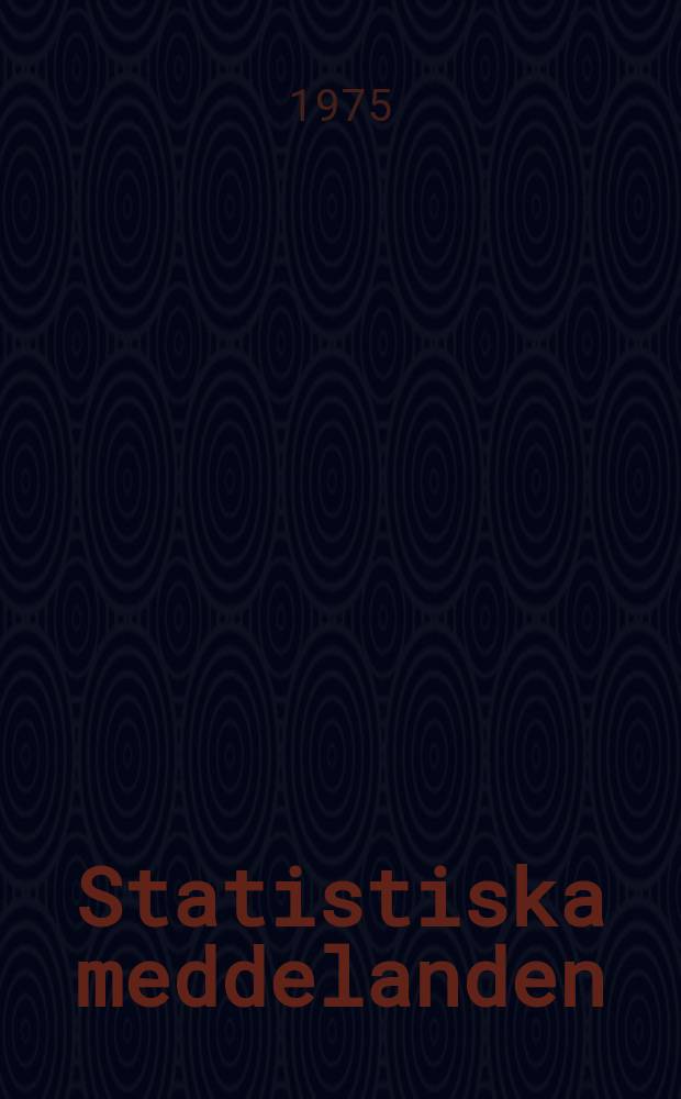 Statistiska meddelanden : Utg.: Statistiska centralbyrån. 1975, №24