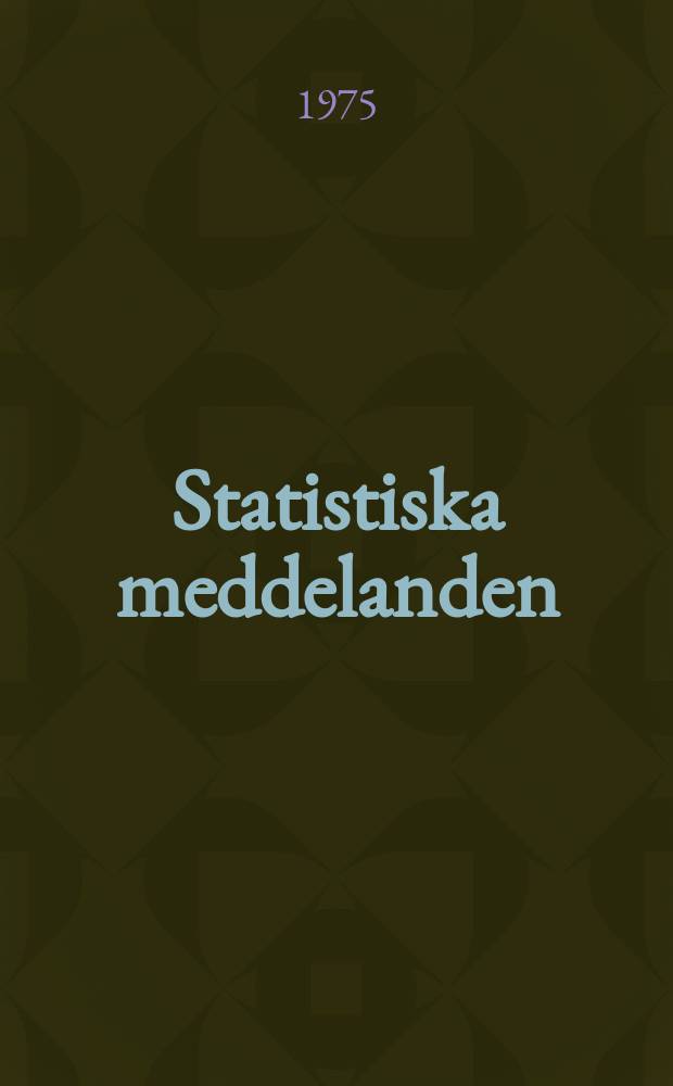 Statistiska meddelanden : Utg.: Statistiska centralbyrån. 1975, №48