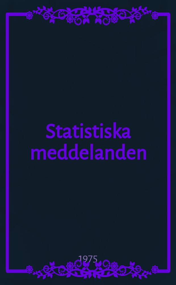 Statistiska meddelanden : Utg.: Statistiska centralbyrån. 1975, №59