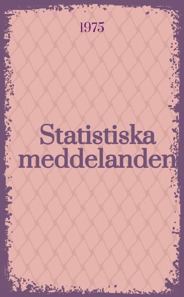 Statistiska meddelanden : Utg.: Statistiska centralbyrån. 1975, №70