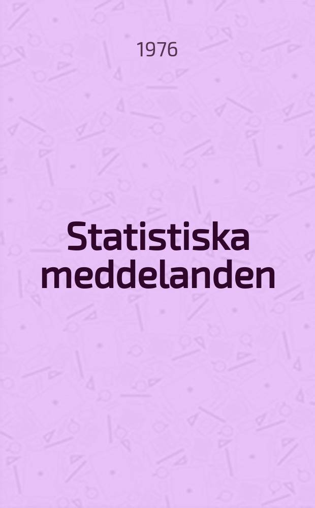 Statistiska meddelanden : Utg.: Statistiska centralbyrån. 1976, №2₁