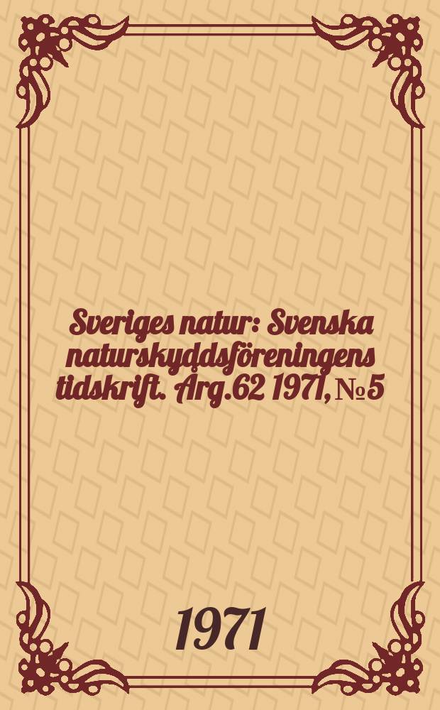 Sveriges natur : Svenska naturskyddsföreningens tidskrift. Årg.62 1971, №5