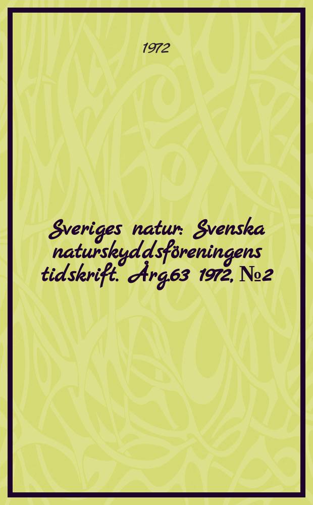 Sveriges natur : Svenska naturskyddsföreningens tidskrift. Årg.63 1972, №2