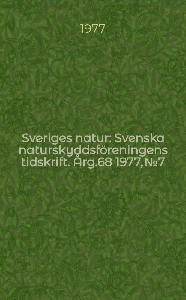 Sveriges natur : Svenska naturskyddsföreningens tidskrift. Årg.68 1977, №7