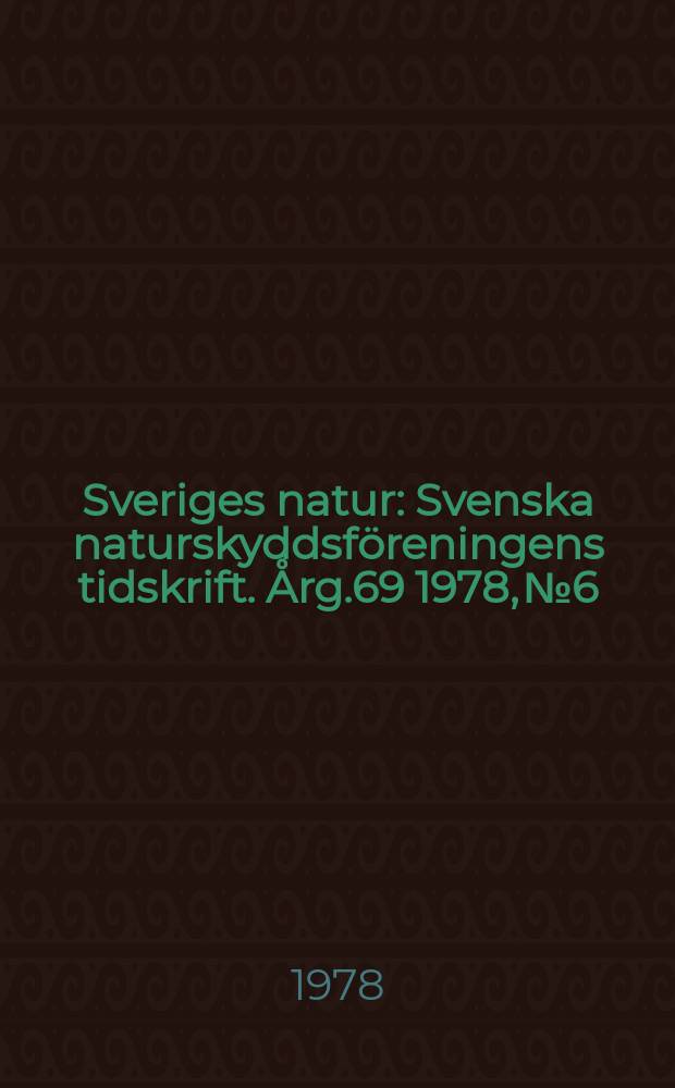 Sveriges natur : Svenska naturskyddsföreningens tidskrift. Årg.69 1978, №6