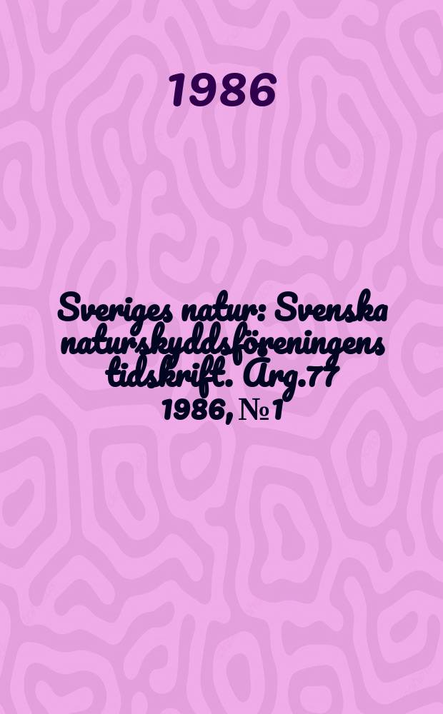 Sveriges natur : Svenska naturskyddsföreningens tidskrift. [Årg.77] 1986, №1
