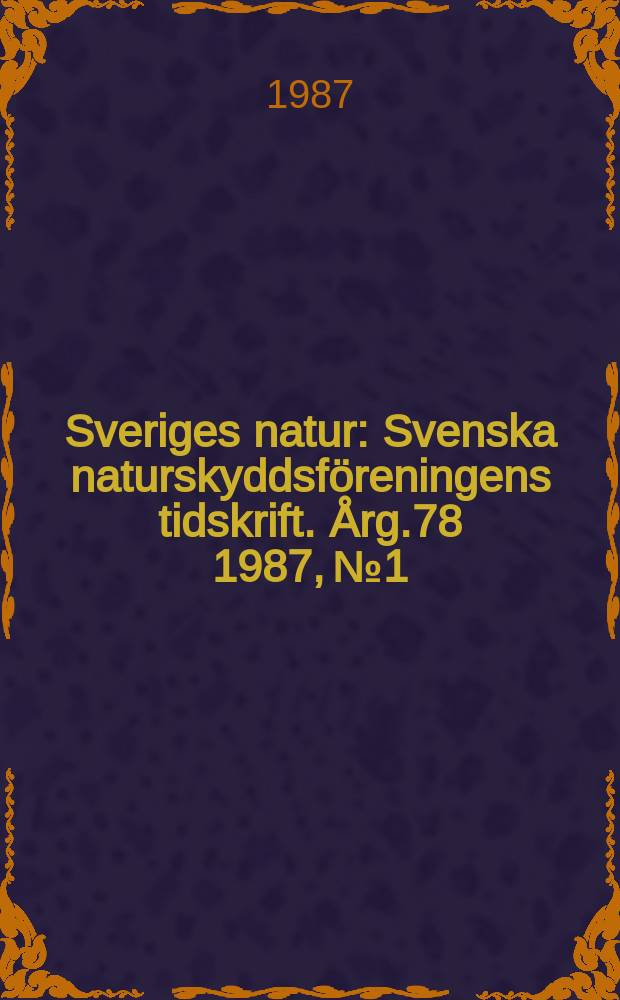 Sveriges natur : Svenska naturskyddsföreningens tidskrift. Årg.78 1987, №1