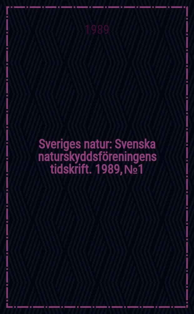Sveriges natur : Svenska naturskyddsföreningens tidskrift. 1989, №1