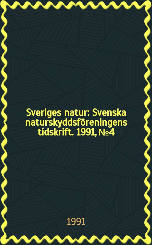 Sveriges natur : Svenska naturskyddsföreningens tidskrift. 1991, №4