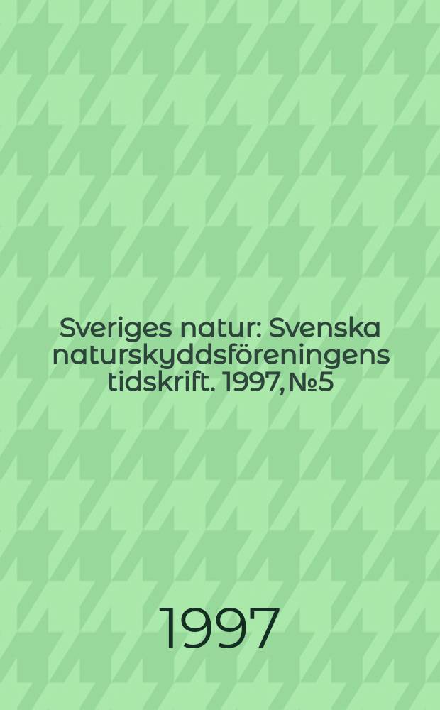 Sveriges natur : Svenska naturskyddsföreningens tidskrift. 1997, №5