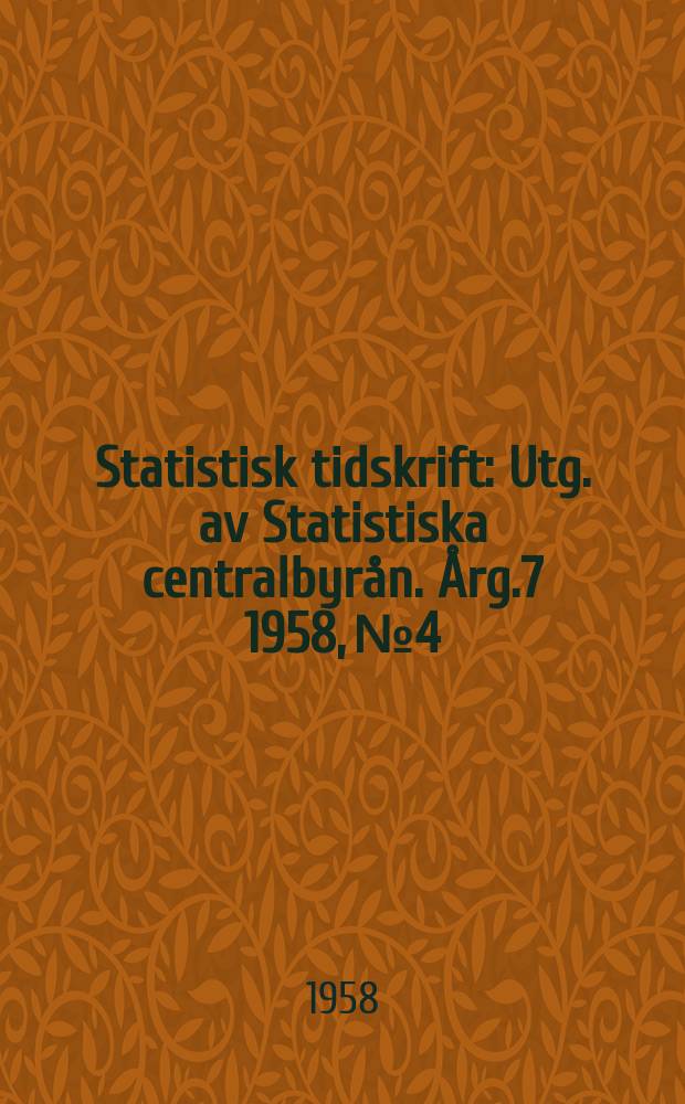 Statistisk tidskrift : Utg. av Statistiska centralbyrån. Årg.7 1958, №4
