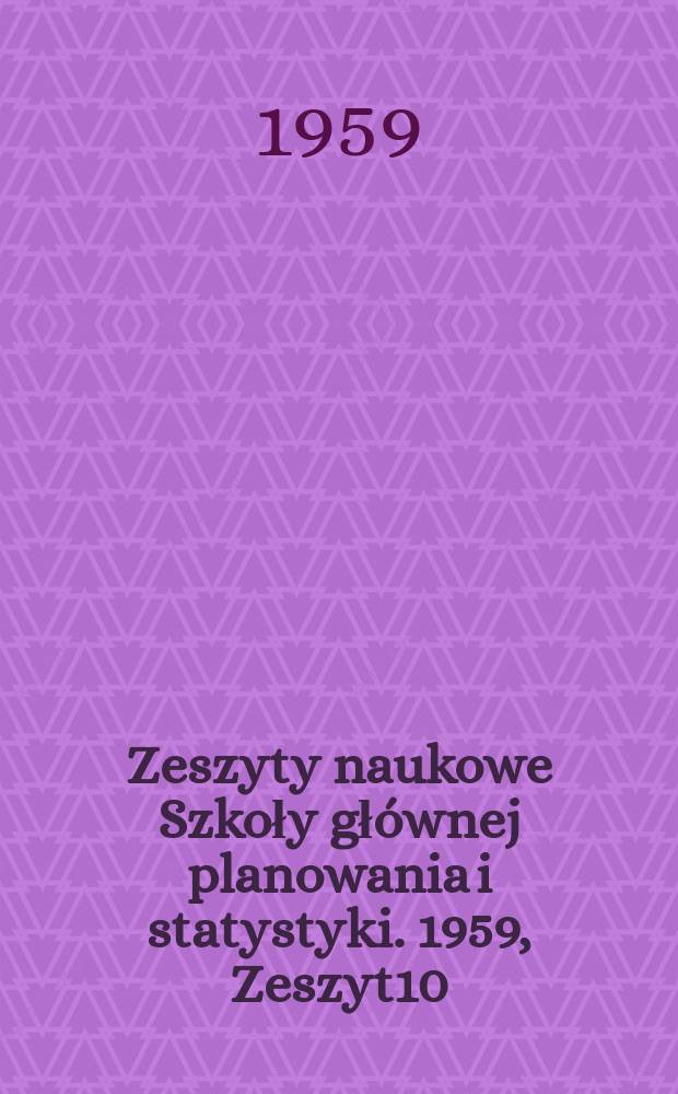 Zeszyty naukowe Szkoły głównej planowania i statystyki. 1959, Zeszyt10