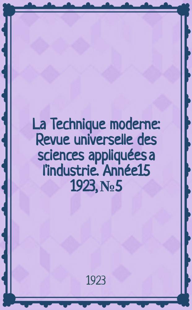 La Technique moderne : Revue universelle des sciences appliquées a l'industrie. Année15 1923, №5