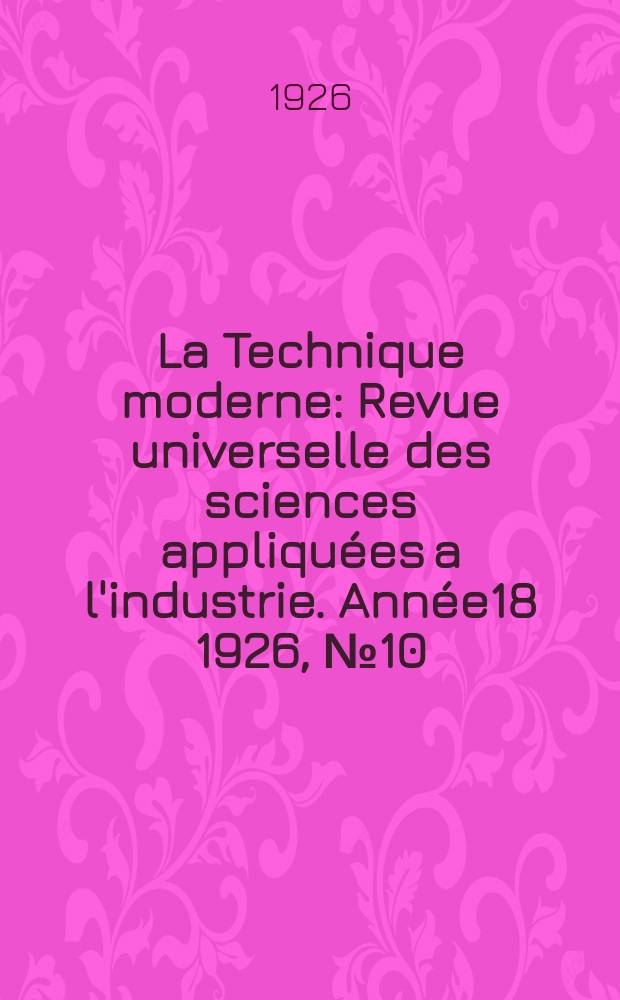 La Technique moderne : Revue universelle des sciences appliquées a l'industrie. Année18 1926, №10
