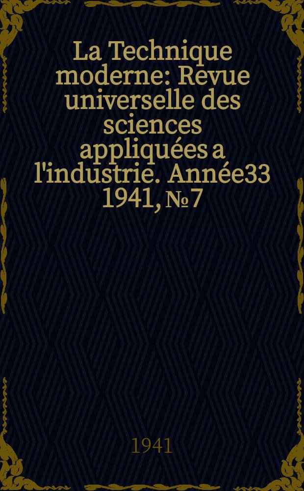 La Technique moderne : Revue universelle des sciences appliquées a l'industrie. Année33 1941, №7/8