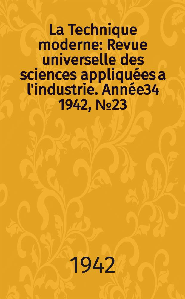 La Technique moderne : Revue universelle des sciences appliquées a l'industrie. Année34 1942, №23/24