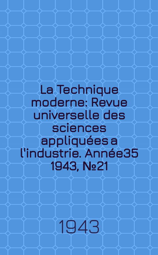 La Technique moderne : Revue universelle des sciences appliqu&eacute;es a l'industrie. Ann&eacute;e35 1943, №21/22
