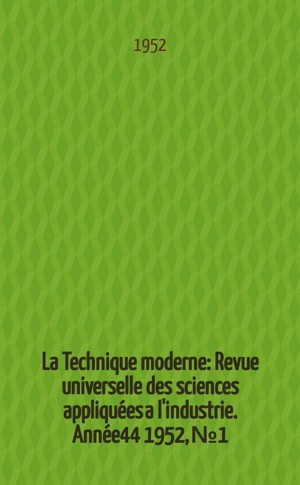 La Technique moderne : Revue universelle des sciences appliquées a l'industrie. Année44 1952, №1