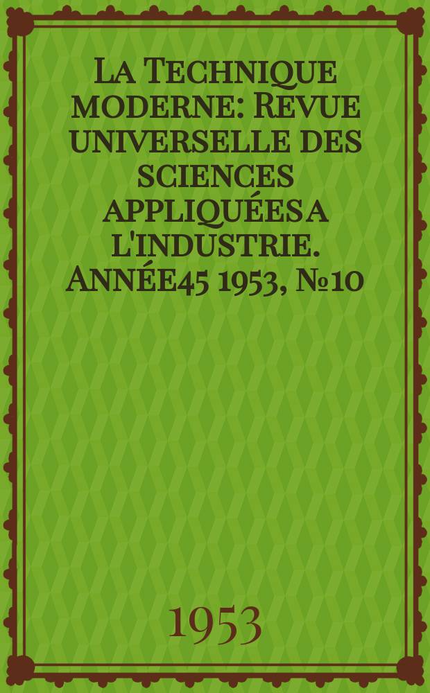 La Technique moderne : Revue universelle des sciences appliquées a l'industrie. Année45 1953, №10
