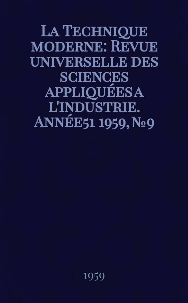 La Technique moderne : Revue universelle des sciences appliquées a l'industrie. Année51 1959, №9