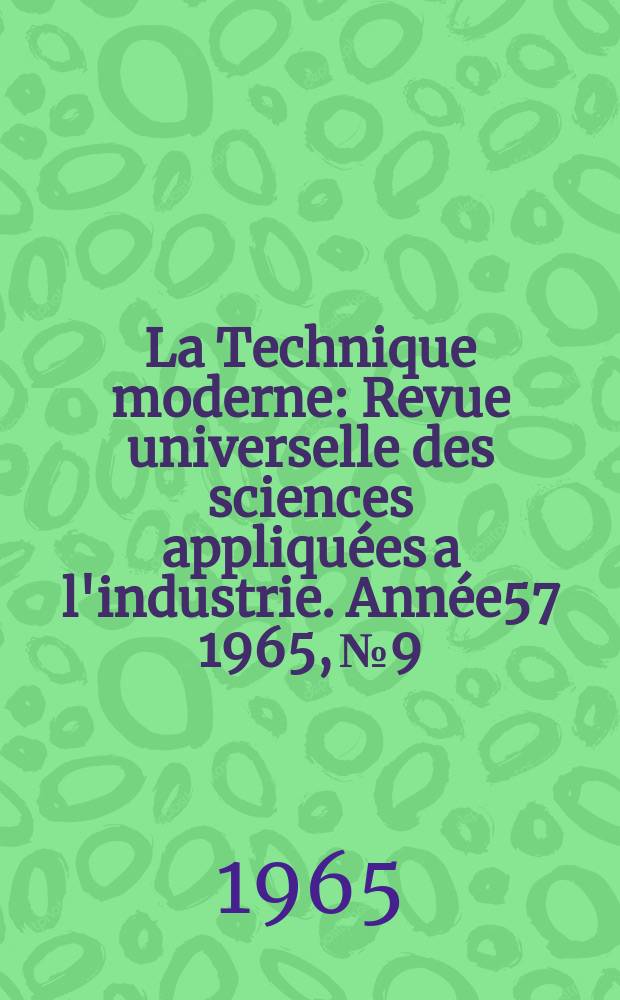 La Technique moderne : Revue universelle des sciences appliquées a l'industrie. Année57 1965, №9