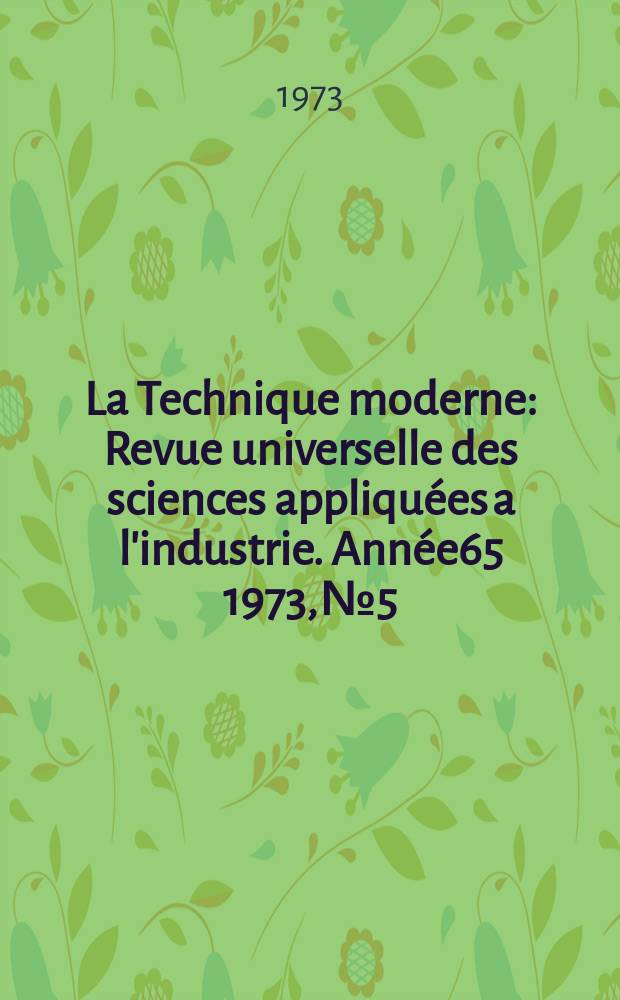 La Technique moderne : Revue universelle des sciences appliquées a l'industrie. Année65 1973, №5