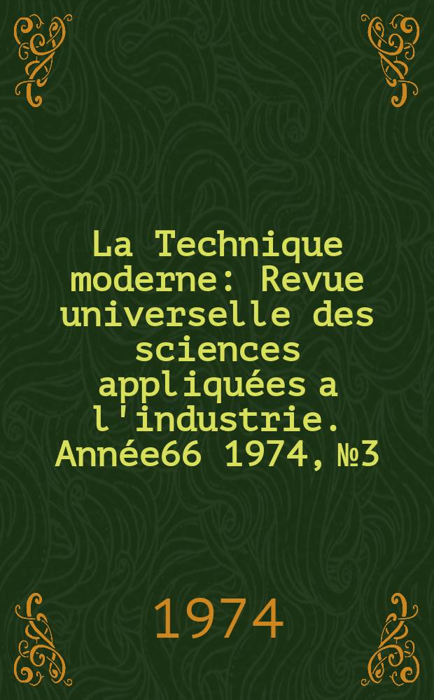 La Technique moderne : Revue universelle des sciences appliquées a l'industrie. Année66 1974, №3