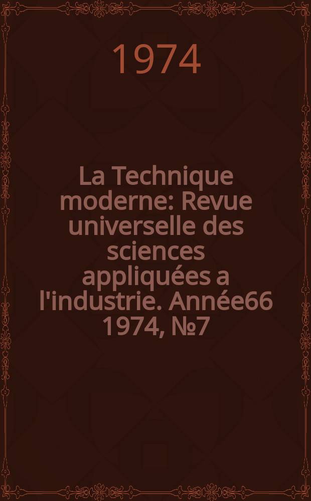 La Technique moderne : Revue universelle des sciences appliquées a l'industrie. Année66 1974, №7