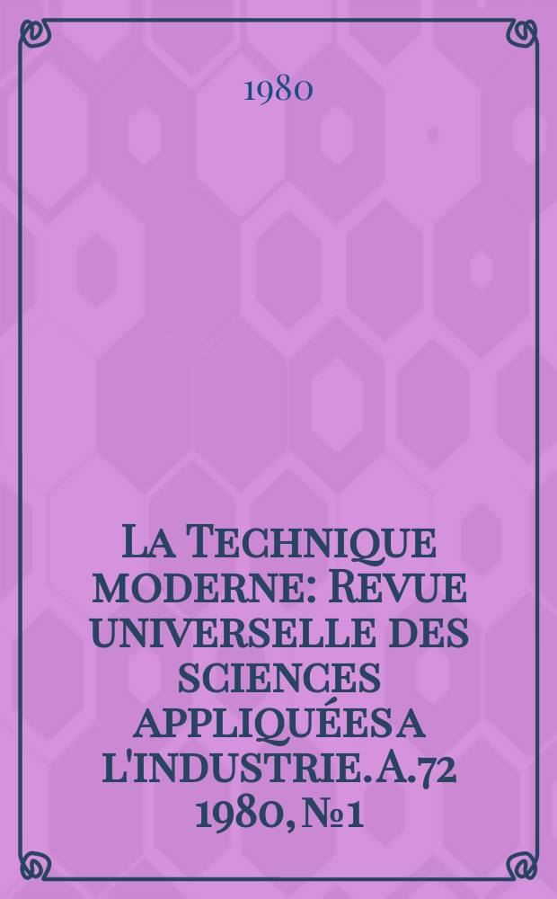 La Technique moderne : Revue universelle des sciences appliquées a l'industrie. A.72 1980, №1/2