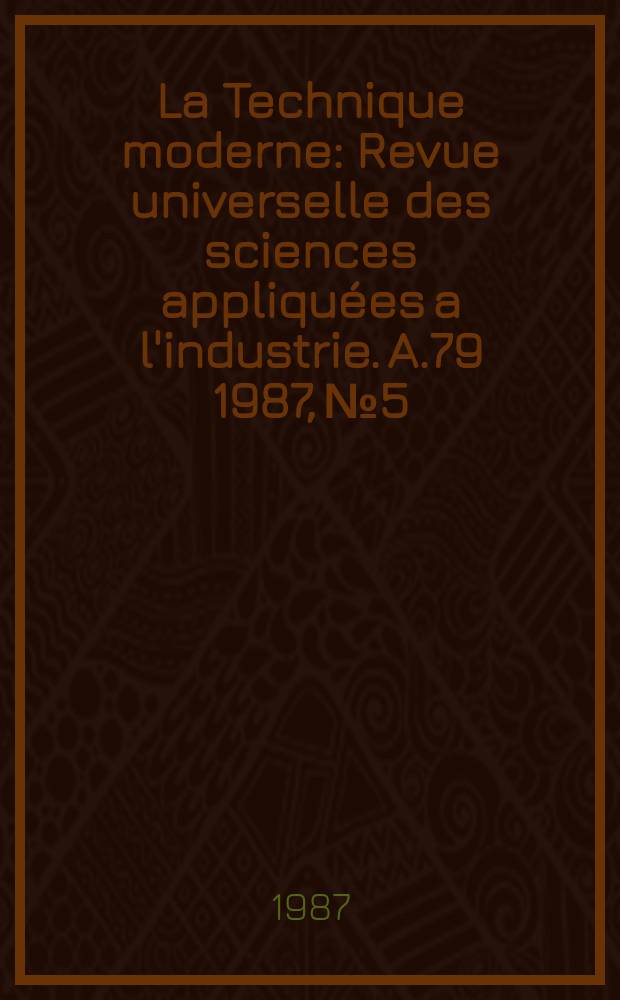 La Technique moderne : Revue universelle des sciences appliquées a l'industrie. A.79 1987, №5